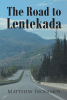 Author Matthew Fronimos’s New Book, "The Road to Lentekada," Shares the Author’s Meaningful Journey and Search for His Ancestral Home in Greece