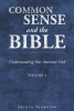 Arthur Thornton’s Newly Released "Common Sense and the Bible: Understanding Our Awesome God: Volume 1" is an Engaging Study of God