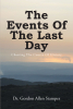 Dr. Gordon Allen Stamper’s Newly Released “The Events Of The Last Day: Charting The Course Of History” is an Empowering Message of Christ’s Love