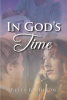 Betty B. Hilton’s Newly Released "In God’s Time" is a Spirit Filled Celebration of God’s Unexpected Blessings