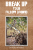 Jason Vincent Demarco’s Newly Released "Break Up Your Fallow Ground: Uprooting the Deception of Sin" is an Engaging Resource for Confronting Sin in One’s Life