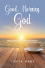 Tonya Raby’s Newly Released “Good Morning God: 30-Day Devotional and Journal for Women” is an Interactive Resource for Personal and Spiritual Growth