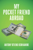 Antony Otieno Odhiambo’s Newly Released "My Pocket Friend Abroad" is an Informative Discussion of How to Generate Financial Wellness