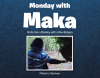 Michael J. Naumann’s Newly Released "Monday with Maka: Smile Like a Monkey with a New Banana" is an Entertaining and Inspiring Collection of Personal Stories