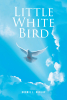 Bonnie L. Dunlap’s Newly Released "Little White Bird" is an Emotionally Charged Account of Fighting and Surviving Pneumococcal Pneumonia