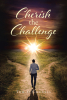 Tom O'Connell’s Newly Released “Cherish the Challenge” is an Uplifting Memoir That Encourages Readers to Find the Blessing in the Lesson