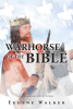 Eugene Walker’s Newly Released "Warhorse of the Bible" is a Thoughtful Examination of Key Scripture Related to God’s Connection to Mankind