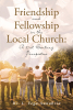 Dr. L. Vega-Sanabria’s Newly Released "Friendship and Fellowship in the Local Church: A 21st Century Perspective" is a Thoughtful Reflection on the Need for Connection