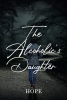 Hope’s Newly Released "The Alcoholic’s Daughter" is an Impactful Story of the Lasting Ramifications of Alcoholism