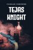Canaan Osborne’s New Book, "Tejas Knight," Follows a Knight's Discovery of a Conspiracy Amongst His Country's Elites as He Prepares to Fight a Dark, Ancient Force