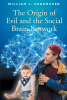 William J. Shoemaker’s New Book, “The Origin of Evil and the Social Brain Network,” Discusses How Evil is Primarily Enacted by Those with Psychopathic Brains
