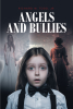 Richard W. Todd, Jr.’s New Book "Angels and Bullies" is the Riveting Story of a Young Girl Who, While Trying to Learn About Life, Finds Herself Overrun by Intense Dreams