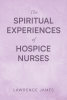 Author Lawrence James’s New Book, "The Spiritual Experiences of Hospice Nurses," is an Assortment of Stories That Reveal the Important & Impactful Work Hospice Provides