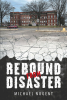 Author Michael Nugent’s New Book, "Rebound from Disaster," is a Riveting Story That Follows the Lives of a Mining Town After the Mine's Sudden and Devastating Closure
