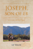Author GP White’s New Book, “Joseph, Son of Eb,” is a Compelling Coming-of-Age Story That Follows Joseph Culpepper as He Finds His Way Amongst 1800s America