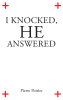 Author Pierre Poirier’s New Book, "I Knocked, He Answered," is a Testimony of the Most Important Spiritual Miracles Given to the Author by God