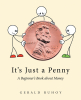 Author Gerald Ruhoy’s New Book, “It's Just a Penny: A Beginner’s Book about Money,” is a Helpful and Intuitive Exploration of the Basic Principles of American Money