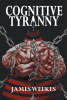 James Weekes’s New Book, “COGNITIVE TYRANNY,” is a Compelling & Engaging Story That Shows Some of the Dangers That Have Accompanied the Advancements of Neurotechnology