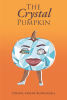 Author Crystal Arlene Kuykendall’s New Book, "The Crystal Pumpkin" Explodes with Historical Developments and Personal Triumphs Born of Tragedies
