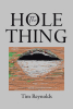 Author Tim Reynolds’s New Book, "The Hole Thing," is a Fascinating Tale That Continues the Story of a Scientist Who Has Dedicated His Life to Solving Humanity's Problems