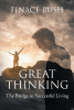 Author Finace Bush’s New Book, “Great Thinking: The Bridge to Successful Living,” is a Thought-Provoking Work Exploring Mindful Solutions to the Challenges of Modern Life