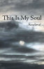 Author Sandoval’s New Book, "This Is My Soul," is an Emotionally Stirring Collection of Deeply Personal Poetry That Reflects Upon the Author’s Lived Experiences