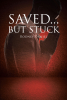 Rodney Daniel’s Newly Released "Saved...But Stuck" is a Thoughtful Resource for Anyone Struggling with Feeling Stagnant in Life or Faith