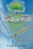 Elizabeth Ann Kuhn’s Newly Released "Beyond the Garden Wall: Bride of Christ Bride of Man" is a Fascinating Memoir That Explores Life in and Out of the Monastery