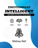Melissa Hall’s Newly Released "Emotionally Intelligent: Life Skills for Every Generation" is a Thoughtful Discussion of the Positive Effects of Practicing Mindfulness