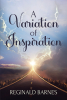 Reginald Barnes’s Newly Released "A Variation of Inspiration" is an Inspiring Selection of Poetry That Draws from Scriptural Lessons