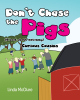Linda McClure’s Newly Released “Don’t Chase the Pigs (a book about listening)” is an Entertaining Tale of Mischief on the Farm