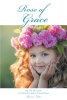 Roseann Loker’s Newly Released "Rose of Grace: My Ever After Story Out from the Cinders of Sexual Abuse" is a Story of One Woman’s Journey to Healing Salvation