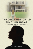 Jacque Paul’s Newly Released "Throw Away Child Finding Home: Saints and Sinners" is a Surprising Tale of Love, Loss, and Discovery