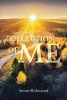 Steven Richmond’s Newly Released "A Collection of Me" is an Insightful Collection of Poetry That Explores a Variety of Personal and Spiritual Revelations
