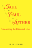 Dr. Ira E. Williams’s Newly Released "Saul to Paul to Luther: Connecting the Historical Dots" is an Engaging Balance of Personal Experiences and Biblical Truth