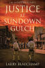 Larry Beauchamp’s Newly Released "Justice at Sundown Gulch" is a Compelling Tale of Murder and Revenge in the Wilds of the Old West