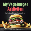 Eleanor P. Lopez MD’s Newly Released "My Vegeburger Addiction: How to Create 21 Amazing Meatless Burgers" is an Informative Collection of Recipes