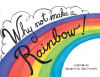 Margaret M. DeCrescentis’s Newly Released "Why Not Make A Rainbow!" is a Delightful Celebration of What Makes Us Special