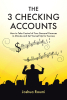 Joshua Roumi’s Newly Released "The 3 Checking Accounts" is a Creative Narrative That Offers a Unique Approach to Explaining Effective Money Management