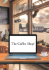 Madolyn Rose’s New Book, "The Coffee Shop," is a Gripping Short Story Filled with Twists and Turns About the Mysterious People One Can Meet in a Coffee Shop