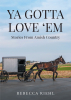 Author Rebecca Riehl’s New Book, “Ya Gotta Love ‘Em: Stories From Amish Country,” is a Series of Short Stories That Provide a Window Into the Lives of the Amish Community