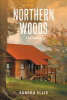 Author Sandra Ellis’s New Book, “Northern Woods: The Cabin,” is an Enthralling Tale of Facing One's Past Anguish in Order to Conquer One's Fears and Find Healing