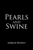 Author JaQuan Readus’s New Book, “Pearls and Swine,” is a Stunning True Account of the Author's Journey to Free Himself from His Harrowing Past for a Brighter Life