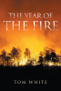 Thomas White’s New Book, "The Year of the Fire," is a Thrilling Read About a Student Who Accepts a Summer Job in Fire Suppression, Unaware of the Turmoil That Lies Ahead