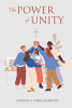 Author Jordan A. Narh-Marhtey’s New Book, "The Power of Unity," Discusses the Strength of Unity and Its Fundamental Properties, Leading to Personal Excellence