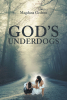 Author Magdana Gedeon’s New Book, "God’s Underdogs," is a Stirring Spiritual Text That Reminds Readers That God is Still for All the Underdogs in the World