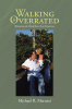 Author Michael R. Maruzzi’s New Book, "Walking is Overrated: Witnessing the World from Two Perspectives," is an Inspiring Story of Embracing Life as a Quadriplegic