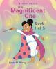 Author Linda M. Berry’s New Book, "The Magnificent One: Book 1 of 5," Follows the Author's One-Year-Old Granddaughter and Her Impressive Cognitive Abilities