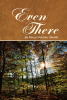 Author Mary Christine Shields’s New Book, "Even There," is an Assortment of Stories That Reflect Upon God's Incredible Glory That He Provides to His Faithful Children