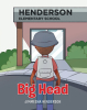 Author Jimmesha Henderson’s New Book, "Big Head," is a Charming and Impactful Children’s Story About a Young Boy Who is Teased for How Big His Head is